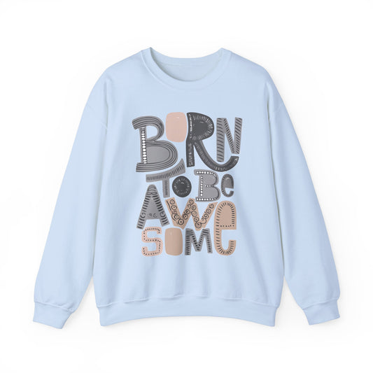 Heavy Crewneck Sweatshirt - "Born To Be Awesome"